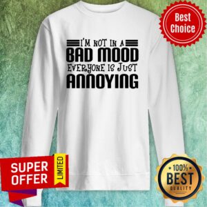 Alternative view of Premium I'm Not In A Bad Mood Everyone Is Just Annoying Shirt