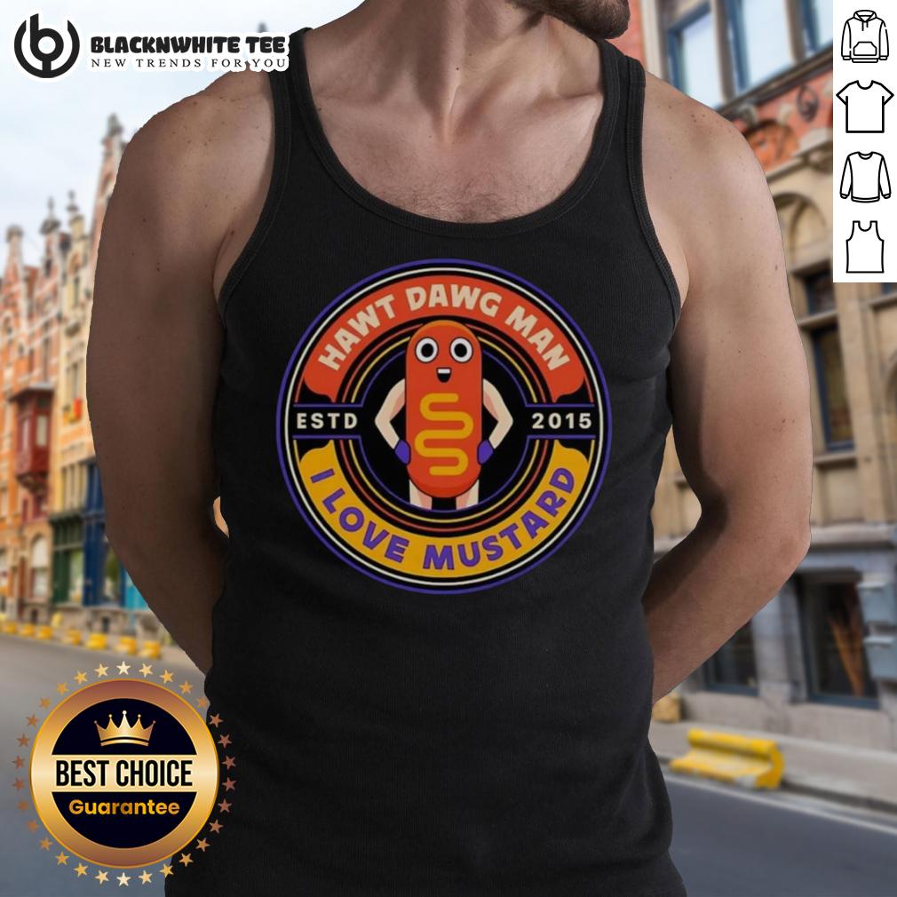 Nice Hawt Dawg Man I Love Musytard Est 2015 T-Shirt - Image 4