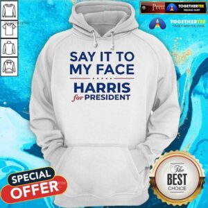 Alternative view of Top Say It To My Face Harris For President T-Shirt