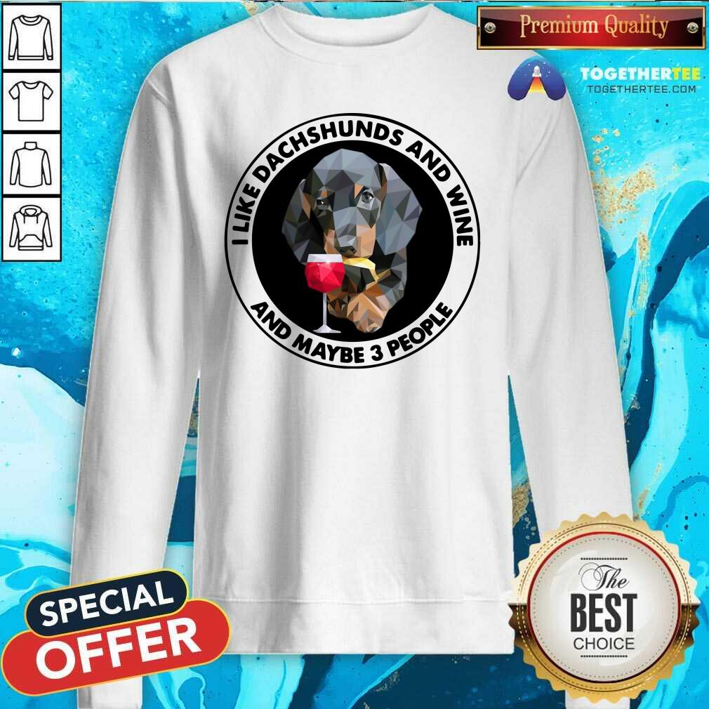 Lovely I Love Dachshunds And Wine And Maybe 3 People Shirt - Image 2