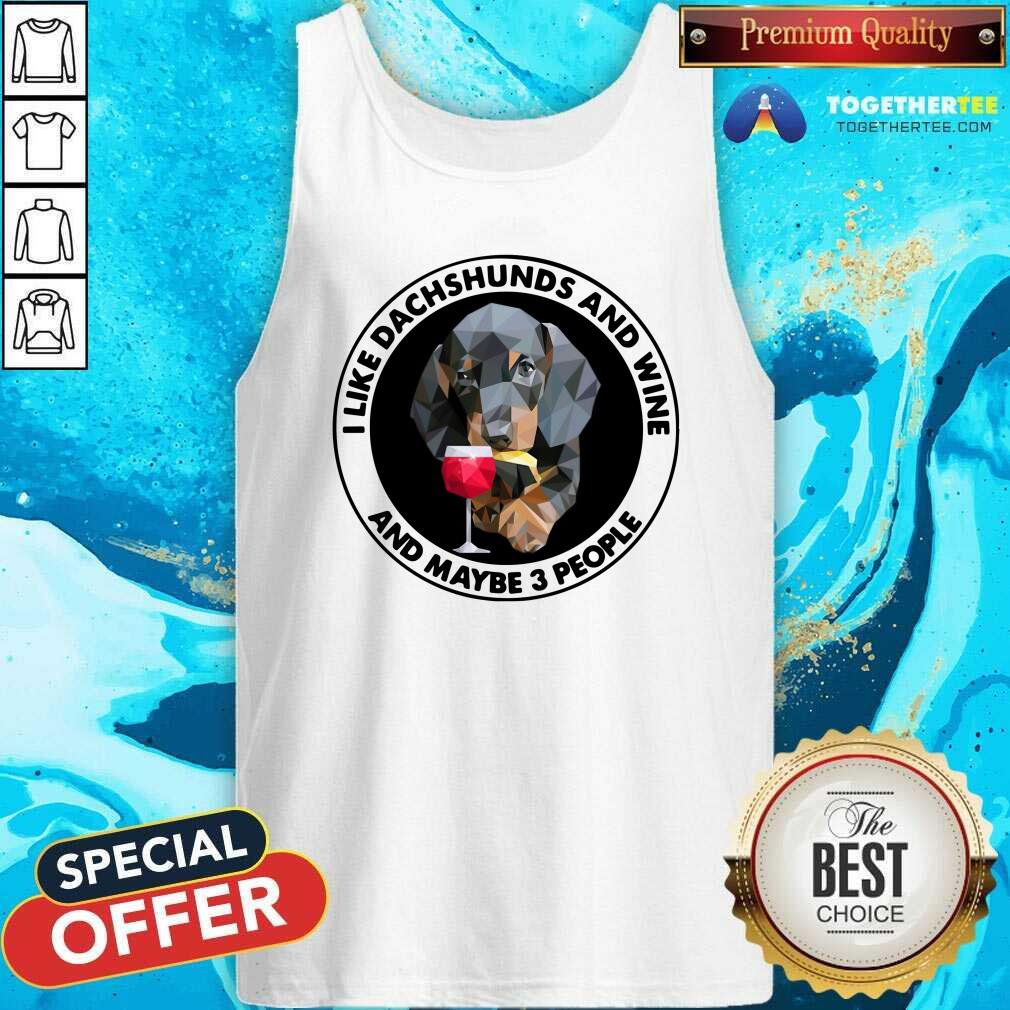 Lovely I Love Dachshunds And Wine And Maybe 3 People Shirt - Image 4