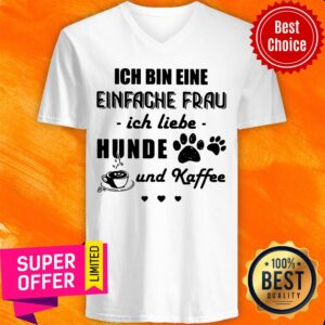 Alternative view of Nice Ich Bin Eine Einfache Frau Ich Liebe Hunde Und Kaffee Dogs Shirt