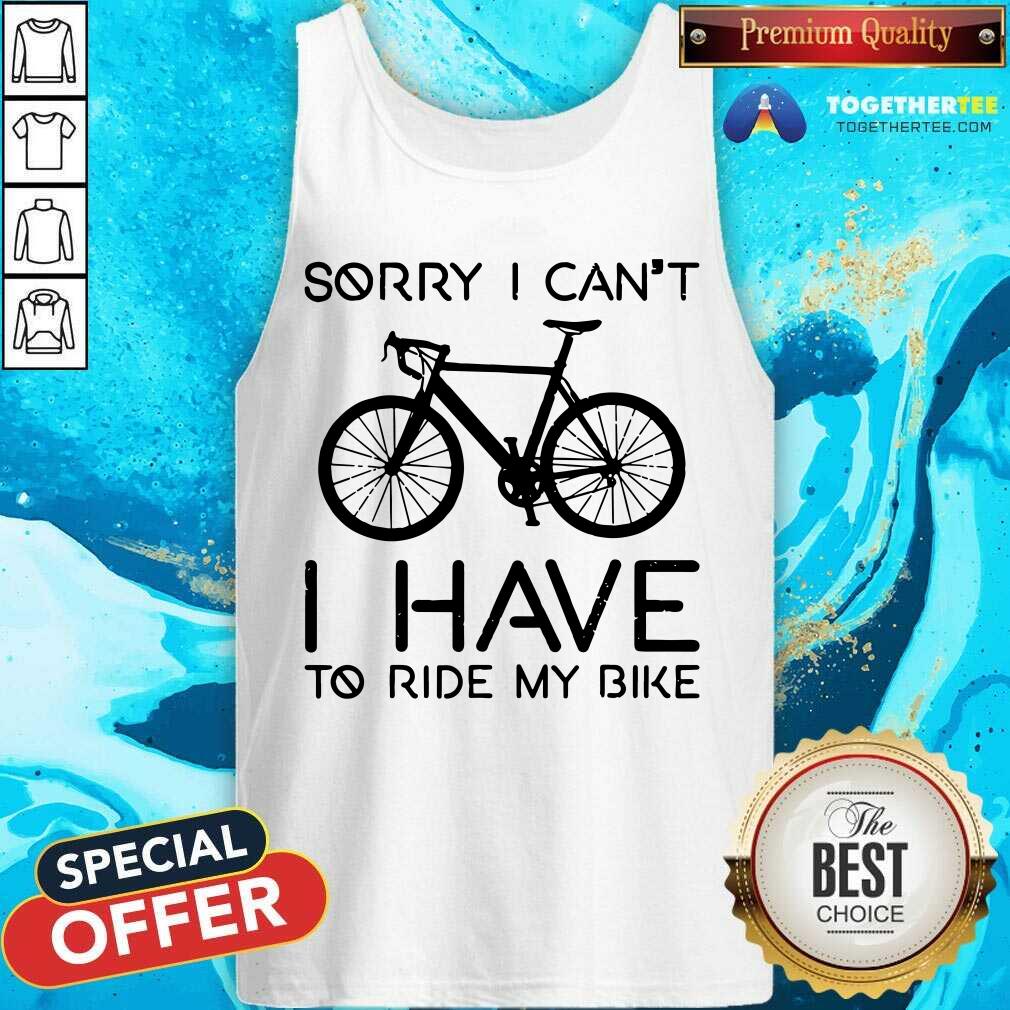 Sorry I Can Not I Have To Ride My Bike Shirt - Image 4