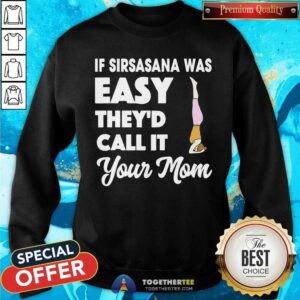 Alternative view of Yoga If Sirsasana Was Easy They Would Call It Your Mom Shirt