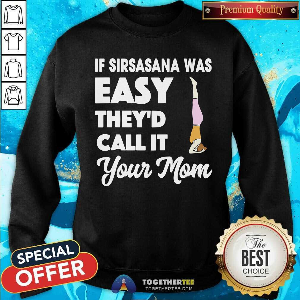 Yoga If Sirsasana Was Easy They Would Call It Your Mom Shirt - Image 2
