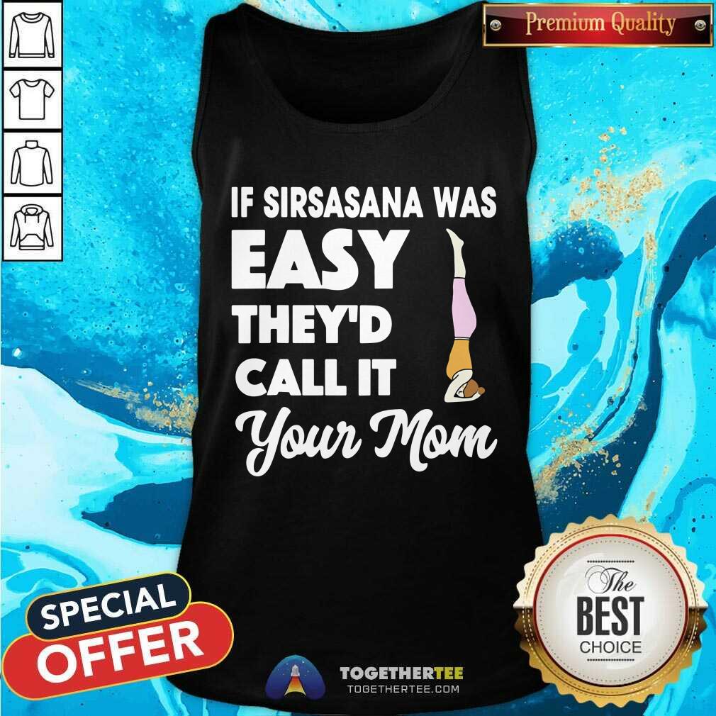 Yoga If Sirsasana Was Easy They Would Call It Your Mom Shirt - Image 4