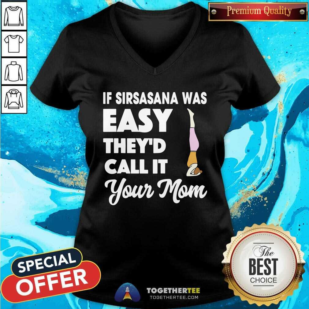 Yoga If Sirsasana Was Easy They Would Call It Your Mom Shirt - Image 3