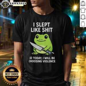 Funny Grumpy Tired Frog Choosing Violence T-Shirt