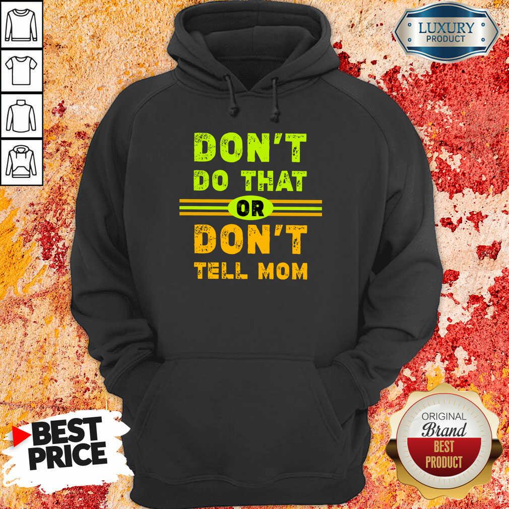 Don't Do That Or Don't Tell Mom Shirt - Image 5