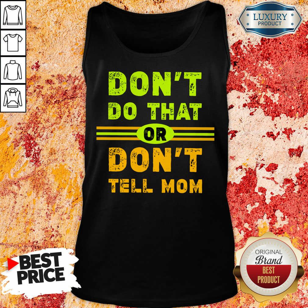 Don't Do That Or Don't Tell Mom Shirt - Image 3