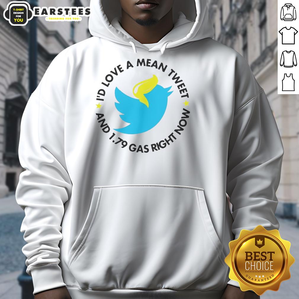 Hot Twitter I'd Love A Mean Tweet And 1 79 Gas Right Now T-Shirt - Image 2