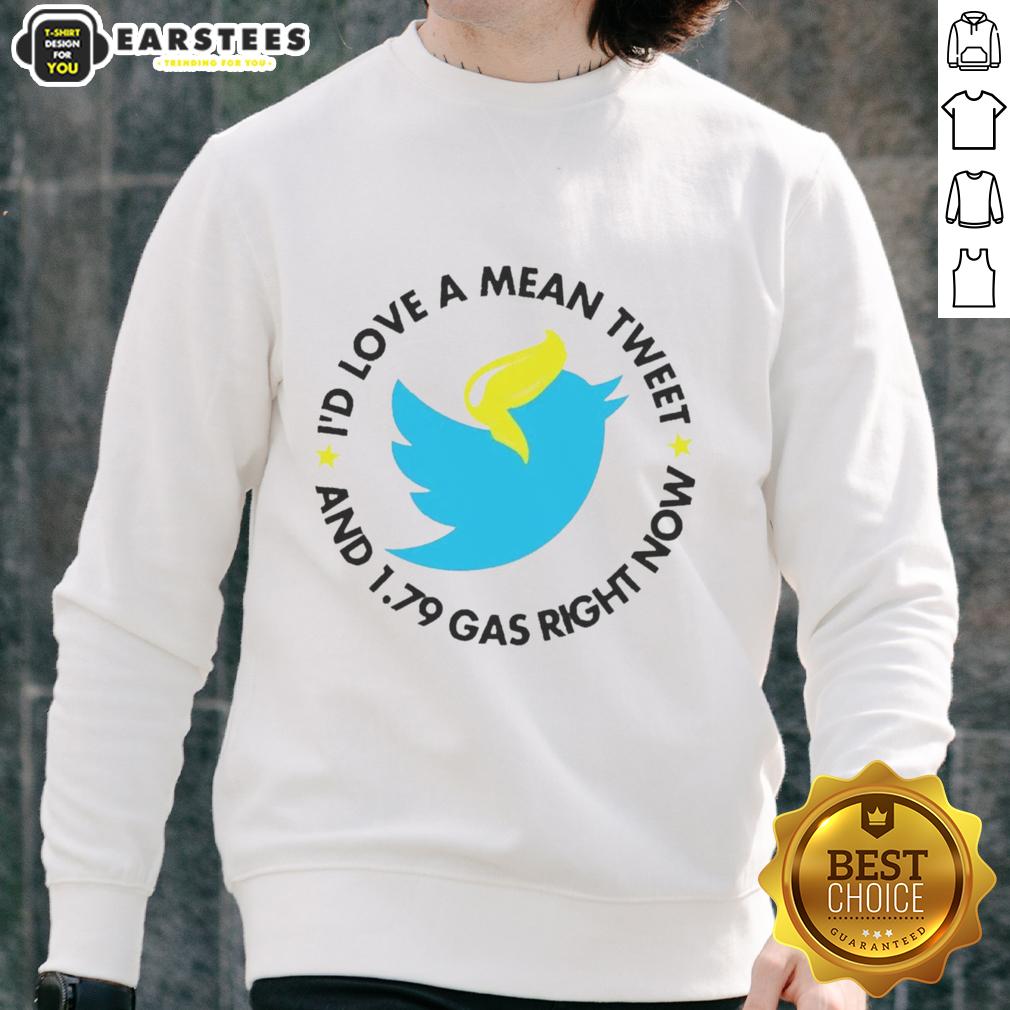 Hot Twitter I'd Love A Mean Tweet And 1 79 Gas Right Now T-Shirt - Image 5