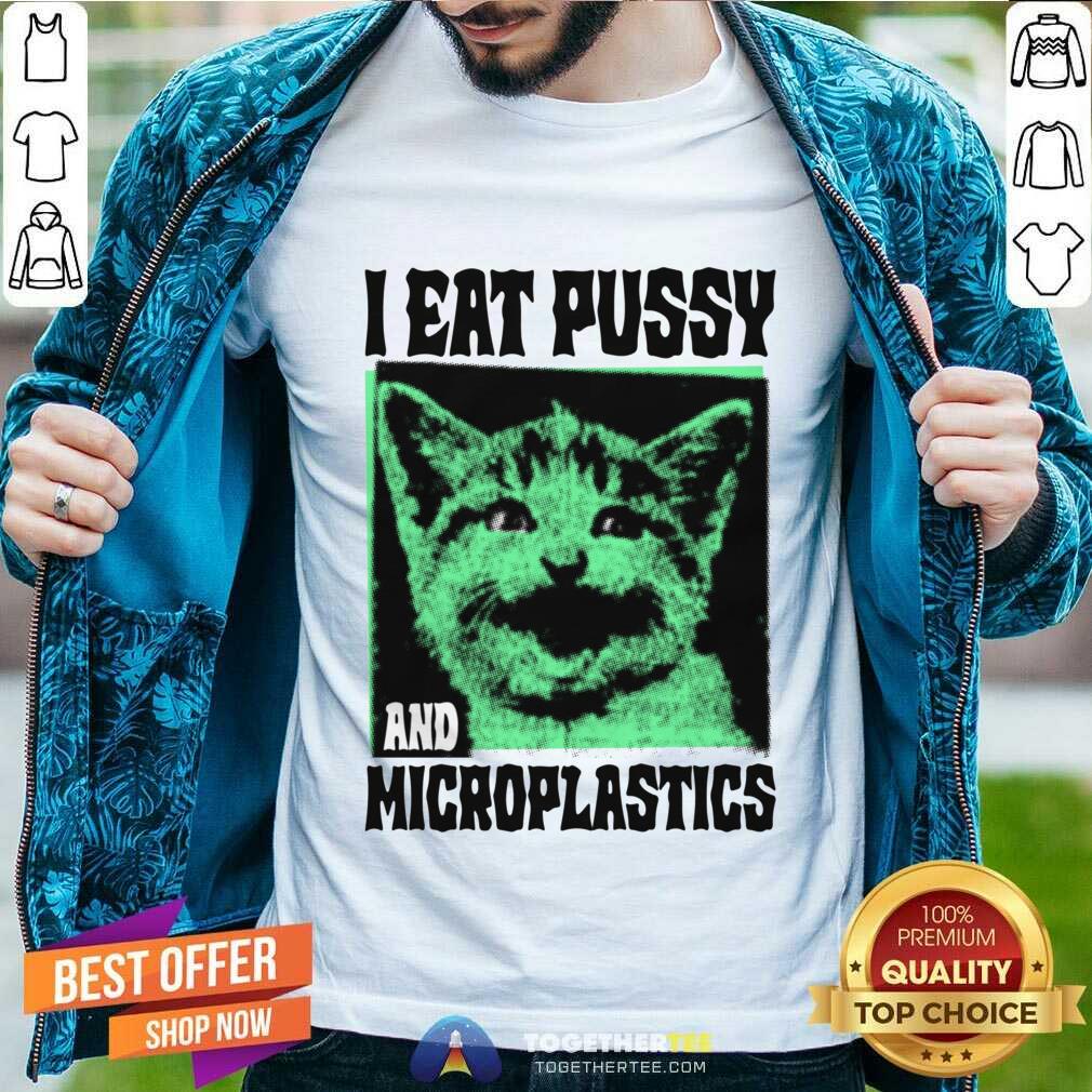 Top I Eat Pussy And Microplastics T-Shirt