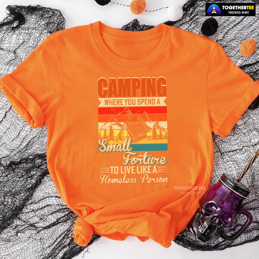 Camping Where You Spend A Small Forture To Live Like A Homeless Person Vintage T-Shirt - Image 10