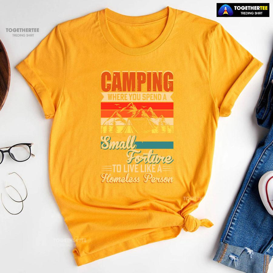 Camping Where You Spend A Small Forture To Live Like A Homeless Person Vintage T-Shirt - Image 11