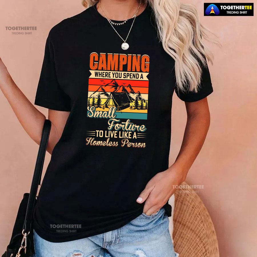 Camping Where You Spend A Small Forture To Live Like A Homeless Person Vintage T-Shirt - Image 3