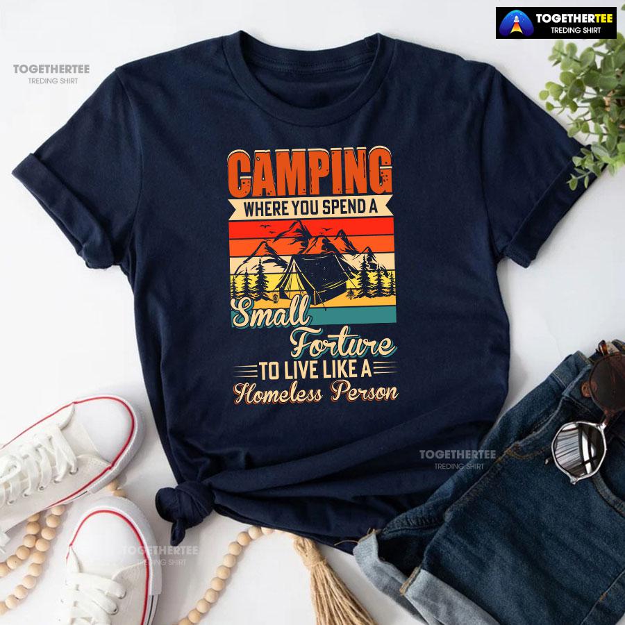 Camping Where You Spend A Small Forture To Live Like A Homeless Person Vintage T-Shirt - Image 5