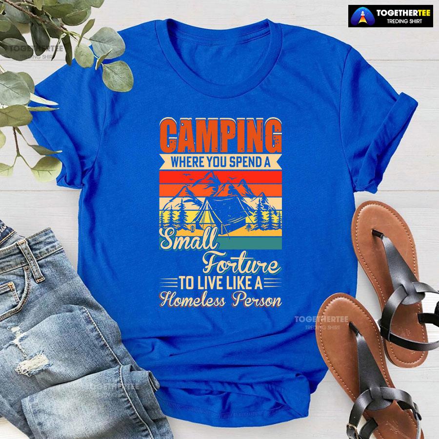 Camping Where You Spend A Small Forture To Live Like A Homeless Person Vintage T-Shirt - Image 6
