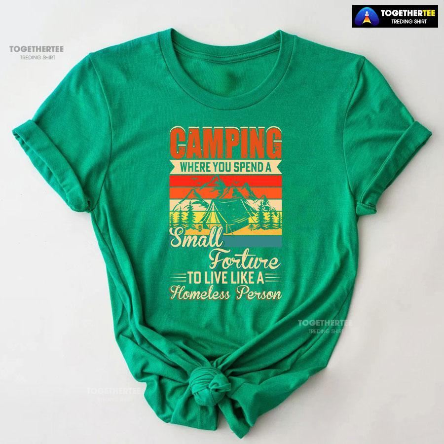 Camping Where You Spend A Small Forture To Live Like A Homeless Person Vintage T-Shirt - Image 9