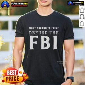 Official Defund The FBI Fight Organized Crime T-Shirt
