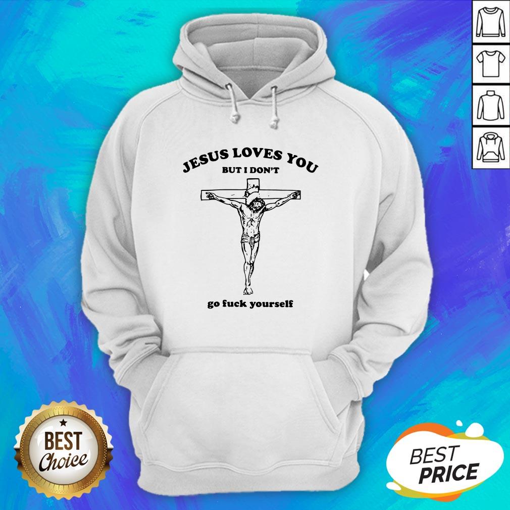 Jesus Love You But I Don't Go Fuck Yourself Shirt - Image 3