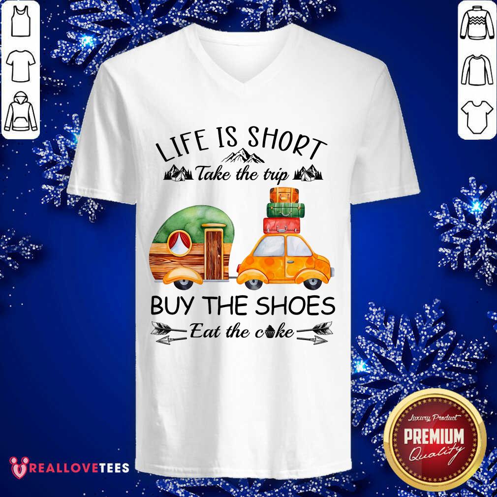 Life Is Short Take The Trip Buy The Shoes Shirt - Image 3