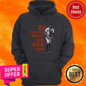 Alternative view of Top Baseball Be Careful What You Ask For Shirt