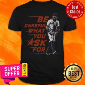 Top Baseball Be Careful What You Ask For Shirt