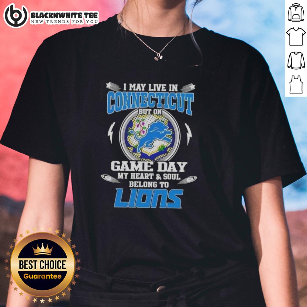 Original I May Live In Connecticut But On Game Day My Heart And Soul Belongs To Detroit Lions T-Shirt - Image 3
