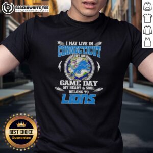 Original I May Live In Connecticut But On Game Day My Heart And Soul Belongs To Detroit Lions T-Shirt