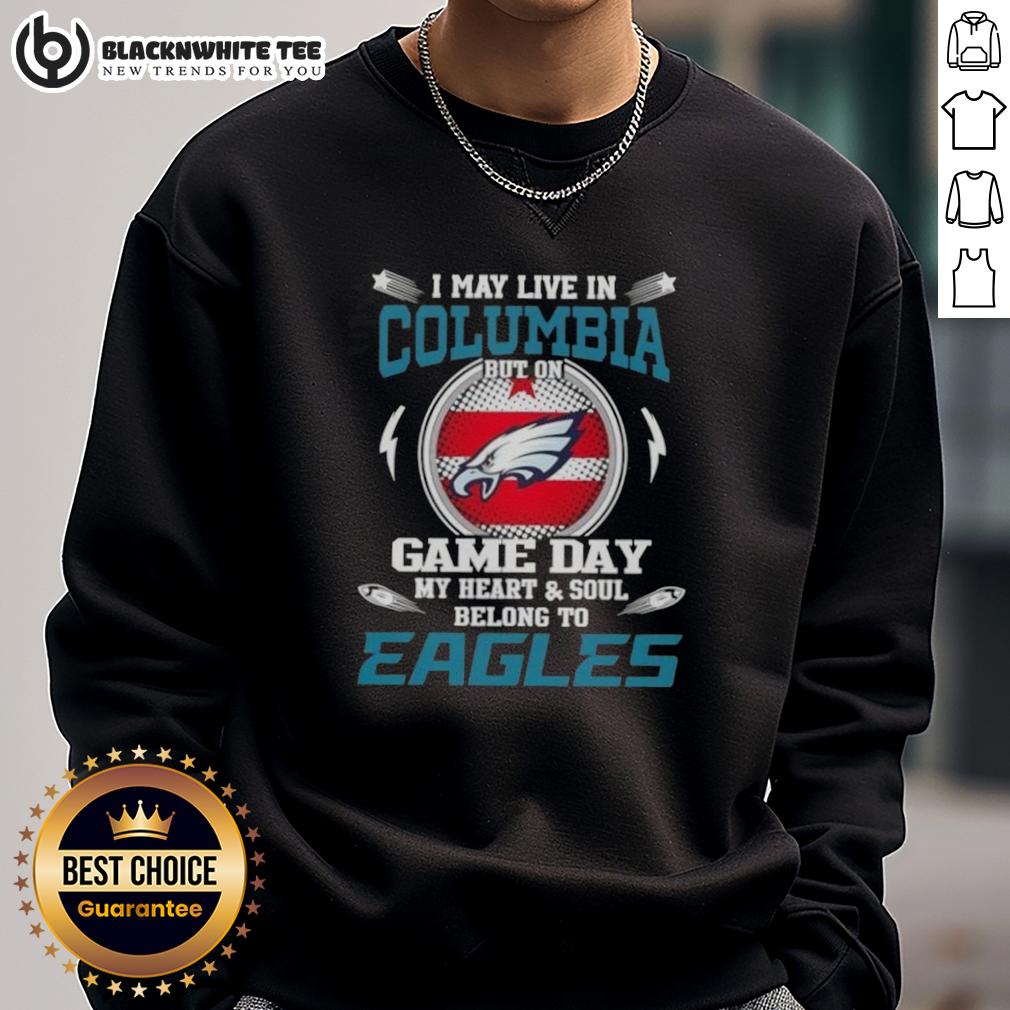 Top I May Live In Columbia But On Game Day My Heart And Soul Belongs To Philadelphia Eagles T-Shirt - Image 5