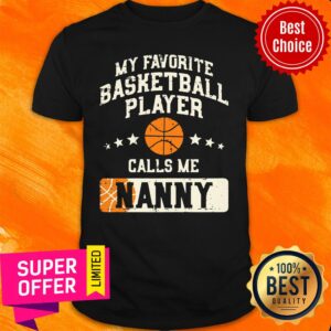 My Favorite Basketball Player Calls Me Nanny Shirt