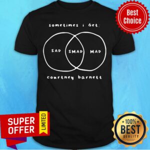 Nice Sometimes I Get Sad Mad Mad Courtney Barnett Shirt