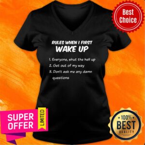 Alternative view of Rules When I First Wake Up Everyone Shut The Hell Up Shirt