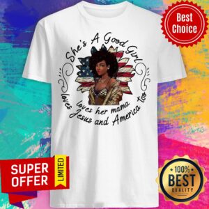 She’s A Good Girl Loves Her Mama Loves Jesus And America Too Shirt