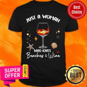 Awesome Just A Woman Who Loves Beaches And Wine Shirt