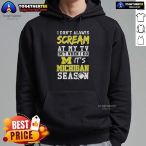 Alternative view of Nice I Don't Always Scream At My TV But When I Do It's Michigan Wolverines Season Ncaa Football Lover T-Shirt
