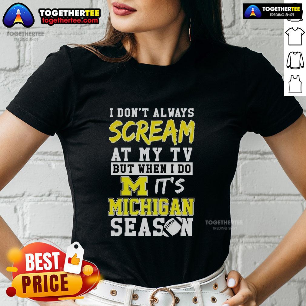 Nice I Don't Always Scream At My TV But When I Do It's Michigan Wolverines Season Ncaa Football Lover T-Shirt - Image 3
