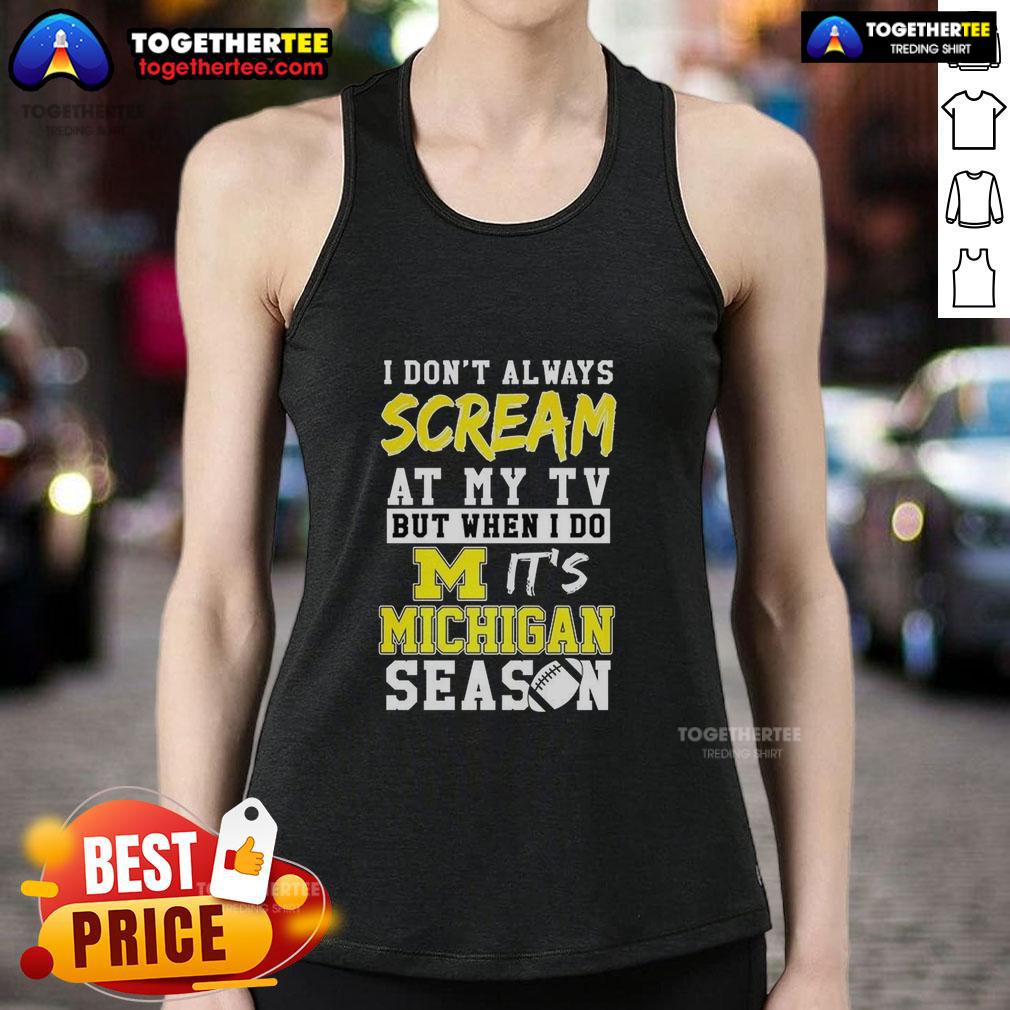 Nice I Don't Always Scream At My TV But When I Do It's Michigan Wolverines Season Ncaa Football Lover T-Shirt - Image 4
