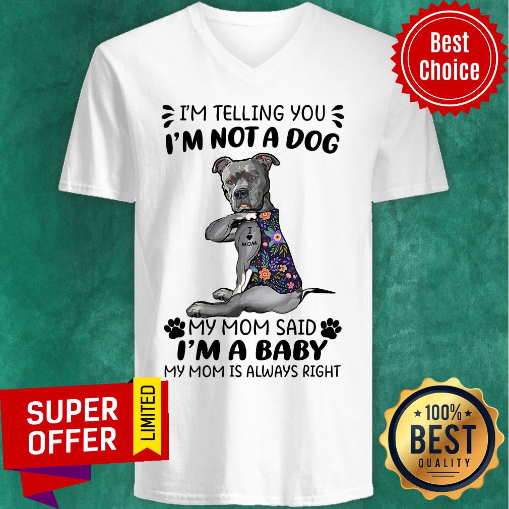 I'm Telling You I'm Not A Dog My Mom Said I'm A Baby My Mom Is Always Right Shirt - Image 2