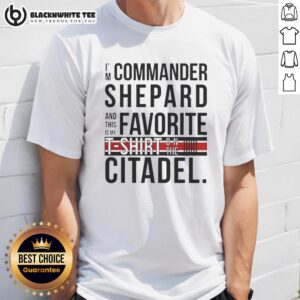 Original I'm Commander Shepard And This Is My Favorite Shirt On The Citadel T-Shirt
