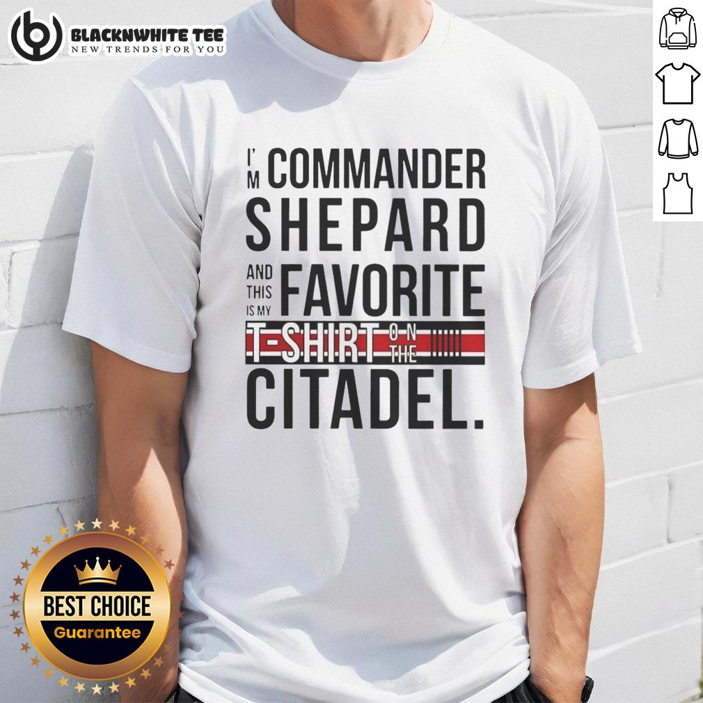 Original I'm Commander Shepard And This Is My Favorite Shirt On The Citadel T-Shirt
