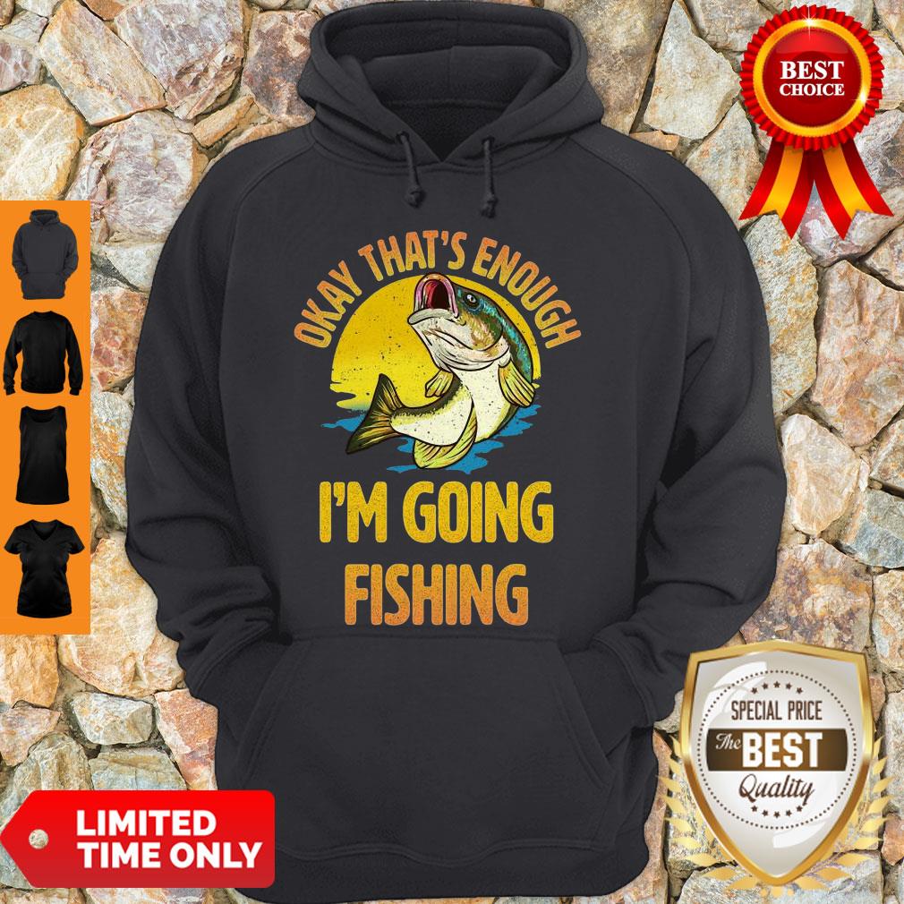 Nice Fish Okay That’s Enough I’m Going Fishing Shirt - Image 4
