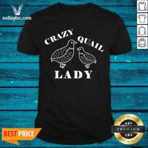 Super Nice Crazy Quail Lady Shirt