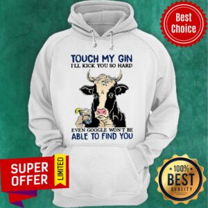 Alternative view of Cow Touch My Gin I’ll Kick You So Hard Even Google Won’t Be Able To Find You Shirt