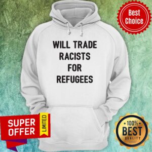 Alternative view of Official Will Trade Racists For Refugees Shirt
