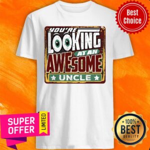 Official You're Looking At An Awesome Uncle Mens Shirt