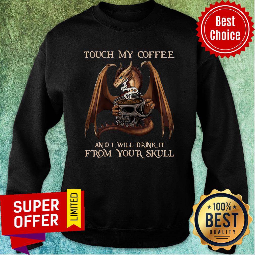 Premium Touch My Coffee And I Will Drink It From Your Skull Shirt - Image 5
