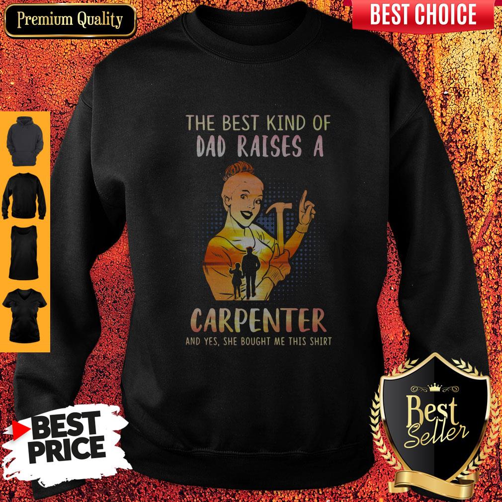 The Best Kind Of Dad Raises An Carpenter And Yes She Bought Me This Shirt - Image 2