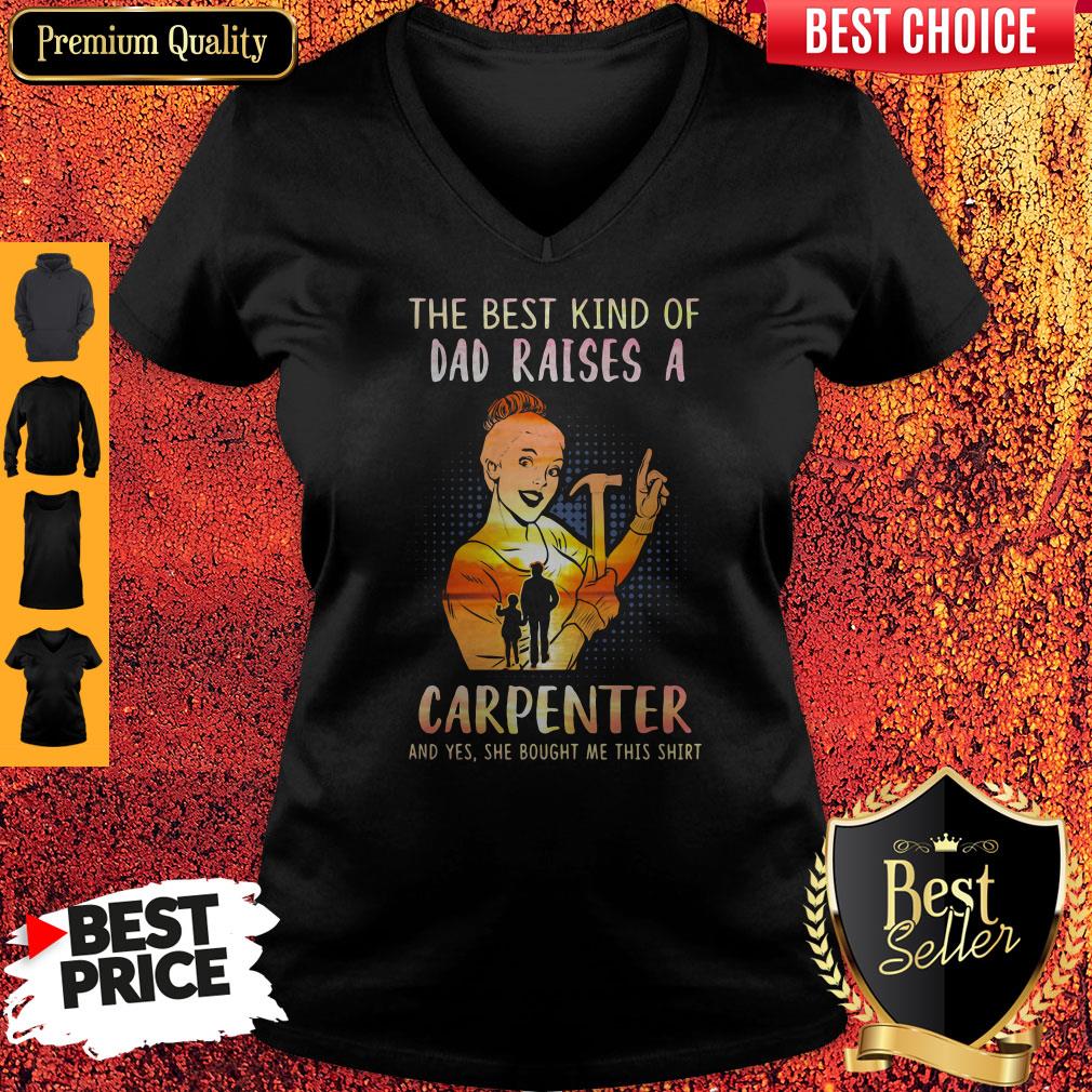 The Best Kind Of Dad Raises An Carpenter And Yes She Bought Me This Shirt - Image 3